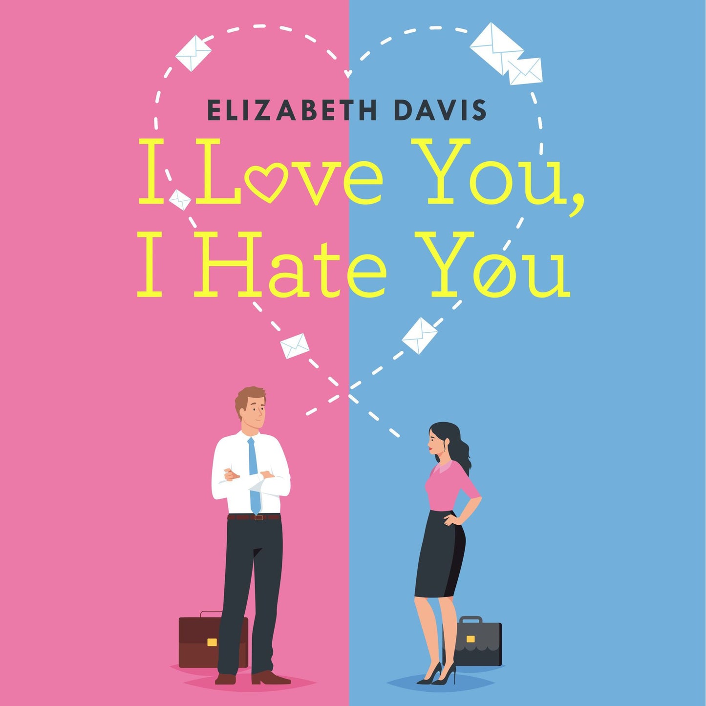 I Love You, I Hate You: All's fair in love and law in this irresistible enemies-to-lovers rom-com!