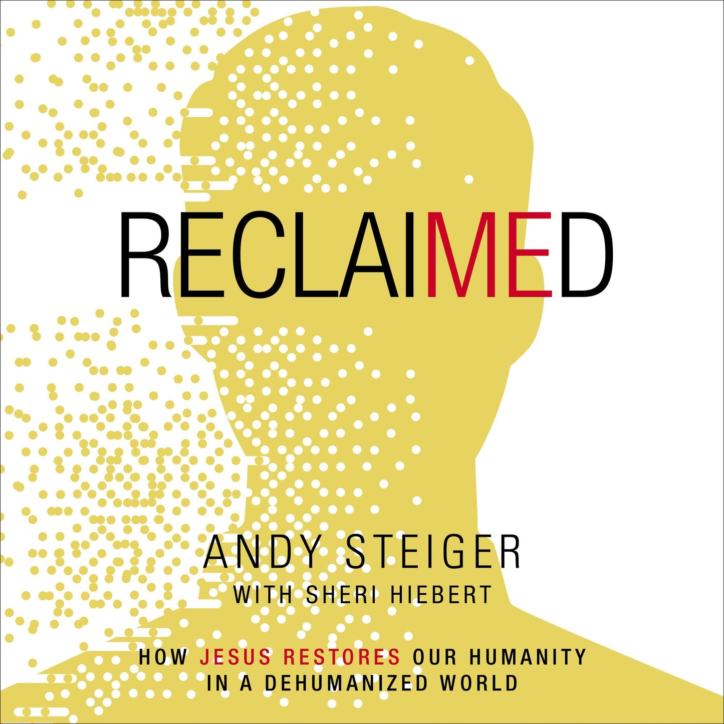 Reclaimed: How Jesus Restores Our Humanity in a Dehumanized World