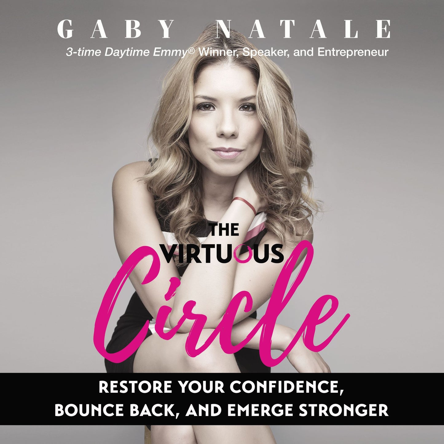The Virtuous Circle: Restore Your Confidence, Bounce Back, and Emerge Stronger