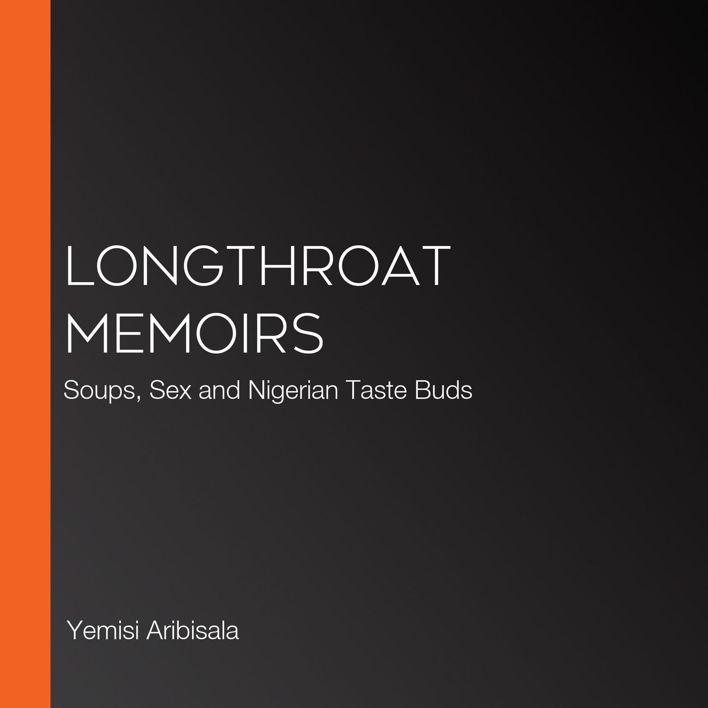 Longthroat Memoirs: Soups, Sex and Nigerian Taste Buds