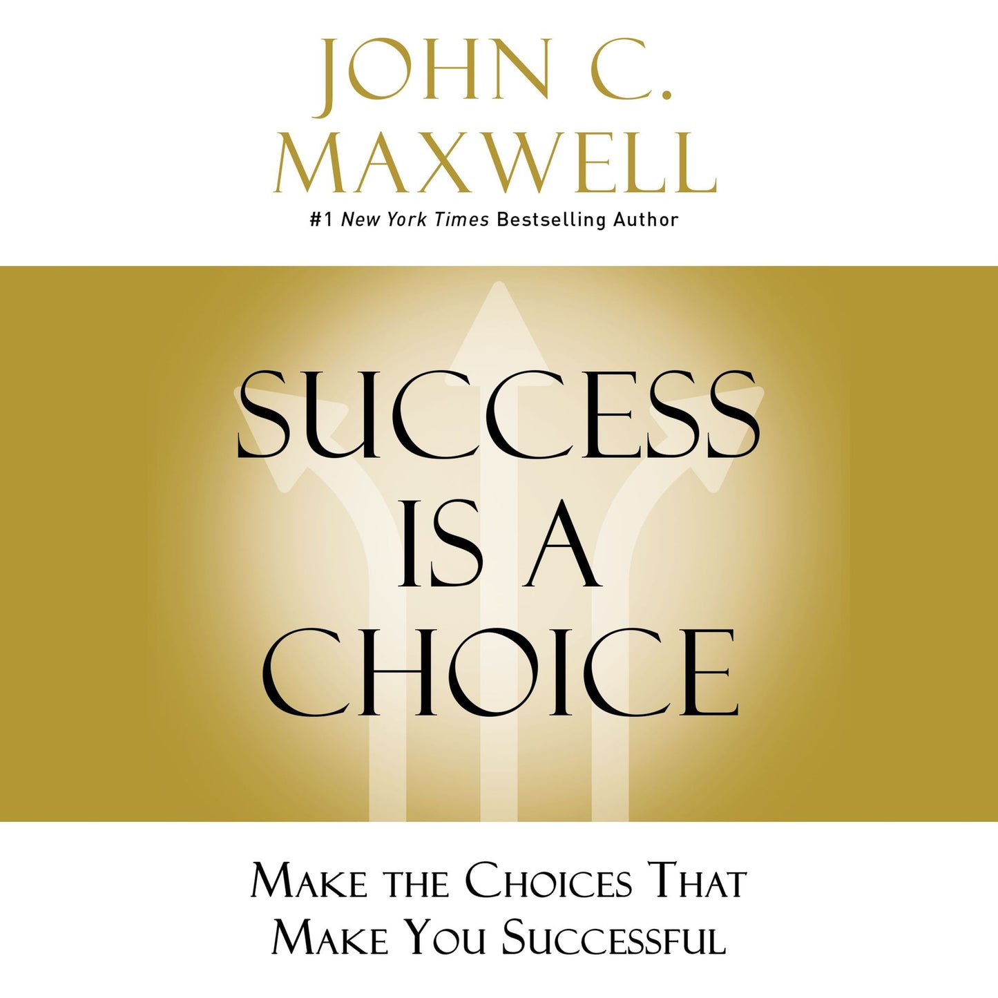 Success Is a Choice: Make the Choices That Make You Successful