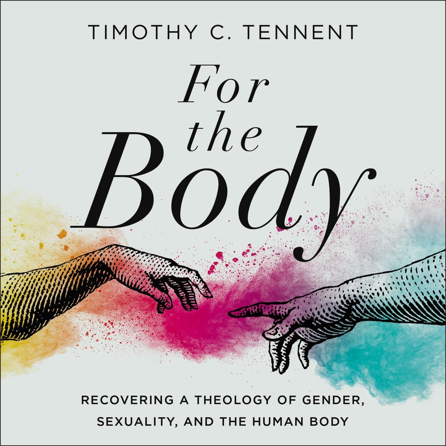 For the Body: Recovering a Theology of Gender, Sexuality, and the Human Body