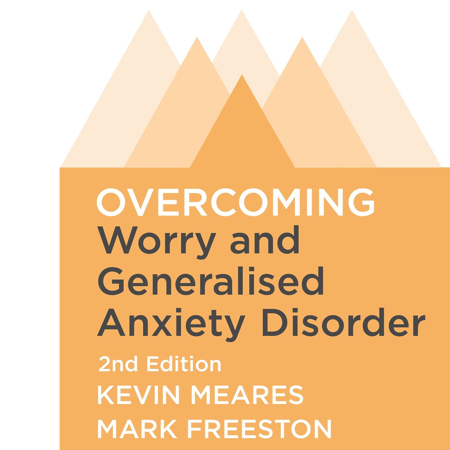 Overcoming Worry and Generalised Anxiety Disorder, 2nd Edition : A self-help guide using cognitive behavioural techniques