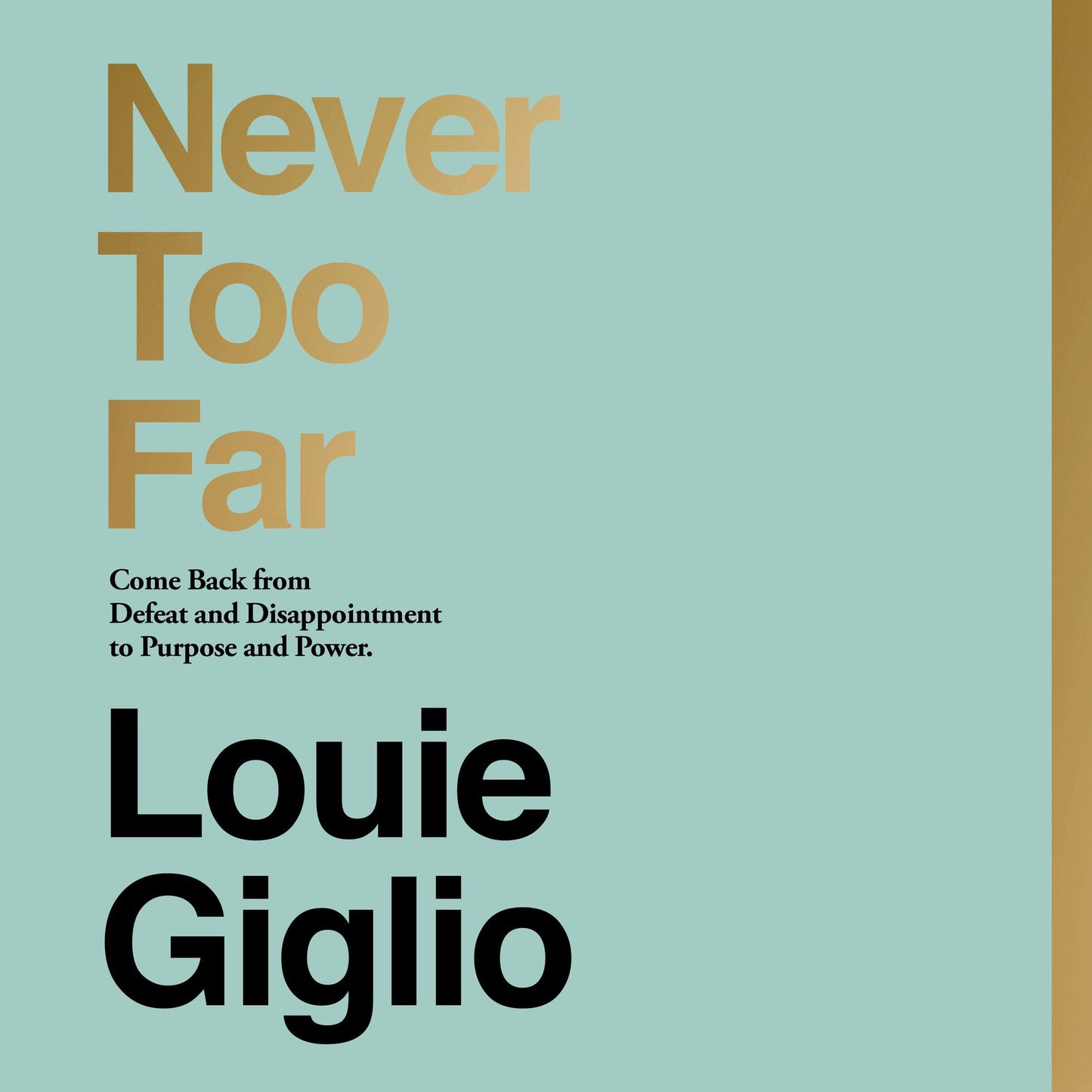 Never Too Far: Come Back from Defeat and Disappointment to Purpose and Power