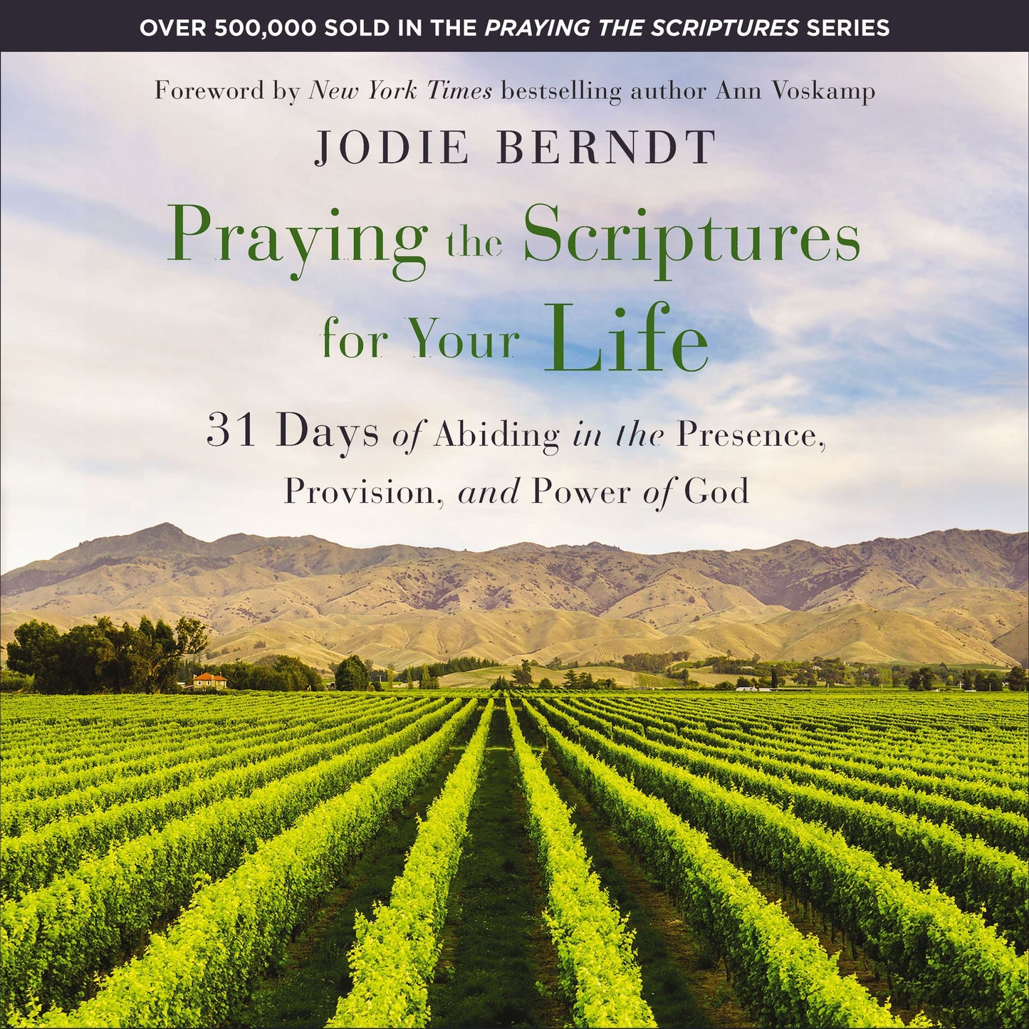 Praying the Scriptures for Your Life: 31 Days of Abiding in the Presence, Provision, and Power of God