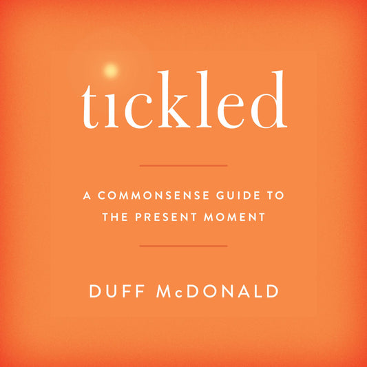 Tickled : A Commonsense Guide to the Present Moment