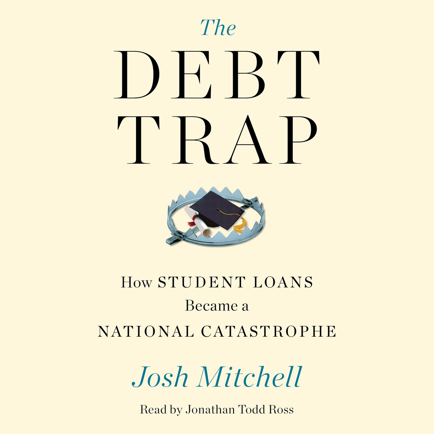 The Debt Trap : How Student Loans Became a National Catastrophe