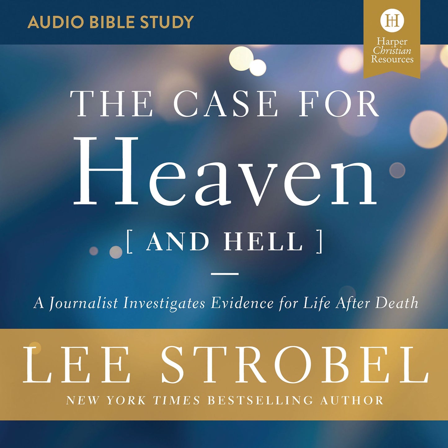 The Case for Heaven (and Hell): Audio Bible Studies: A Journalist Investigates Evidence for Life After Death