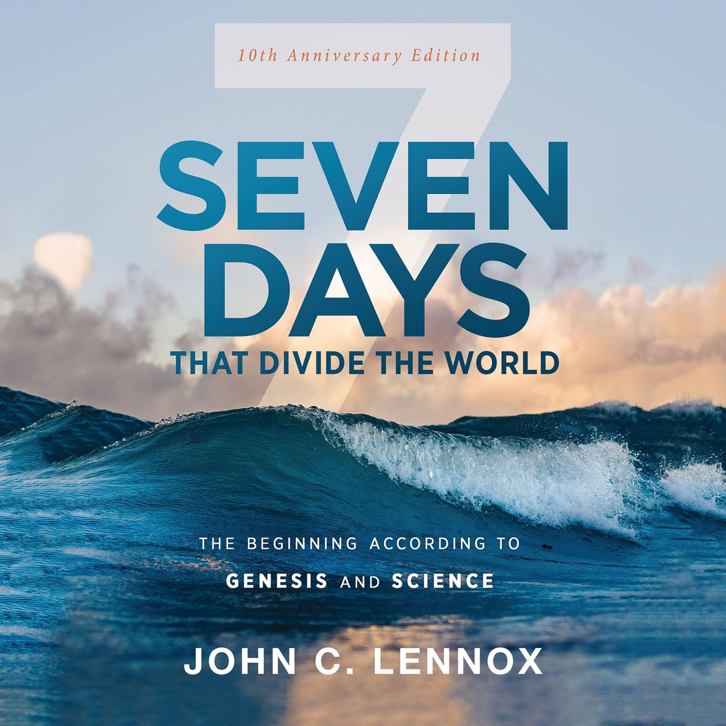 Seven Days that Divide the World, 10th Anniversary Edition: The Beginning According to Genesis and Science