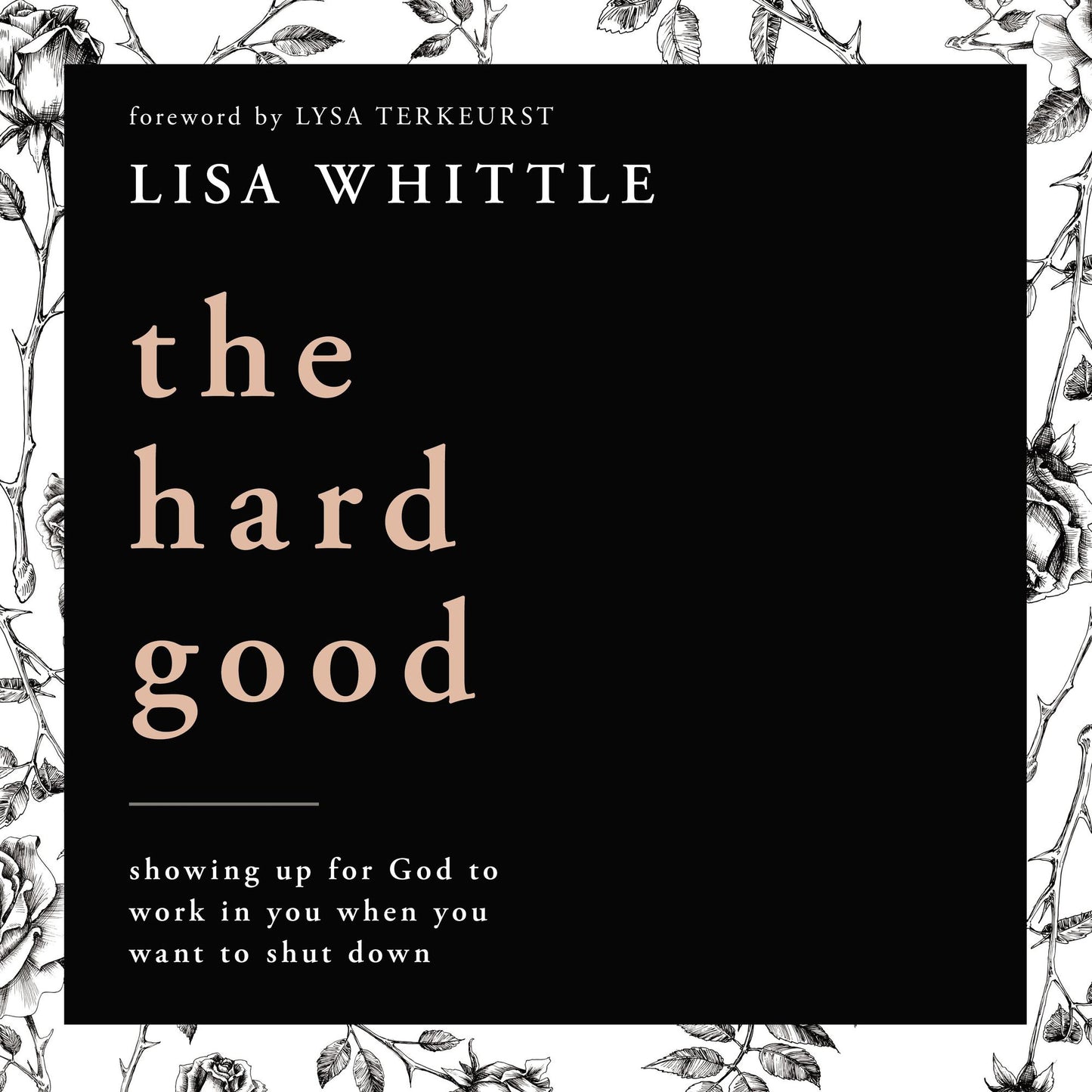 The Hard Good: Showing Up for God to Work in You When You Want to Shut Down