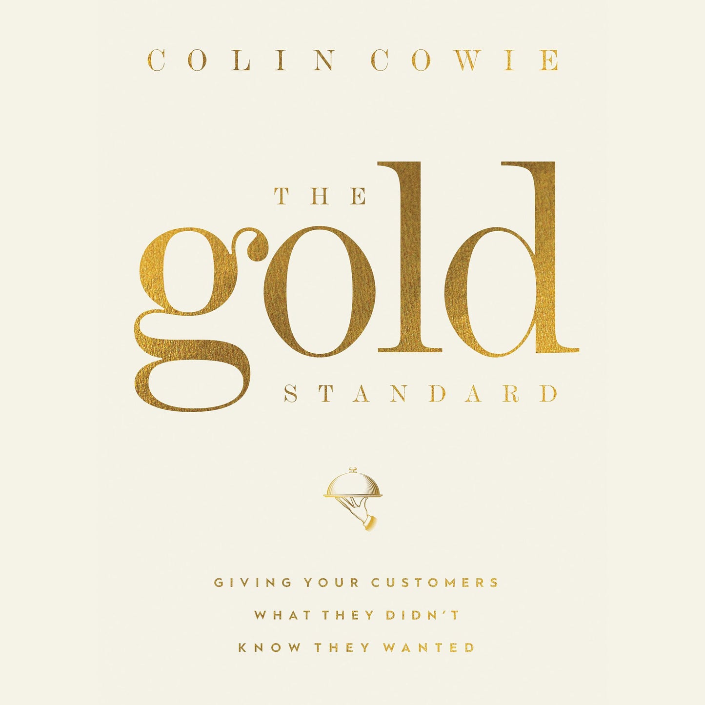 The Gold Standard: Giving Your Customers What They Didn't Know They Wanted