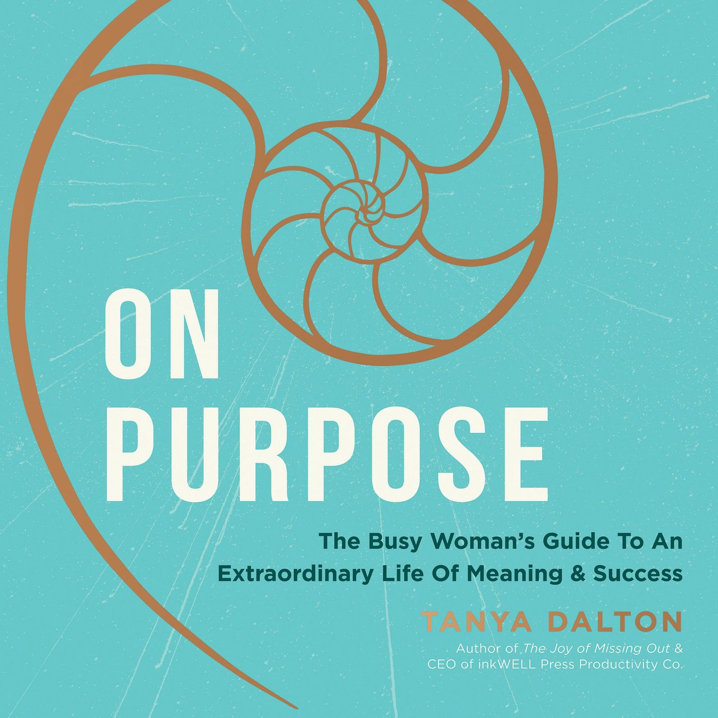On Purpose: The Busy Woman's Guide to an Extraordinary Life of Meaning and Success