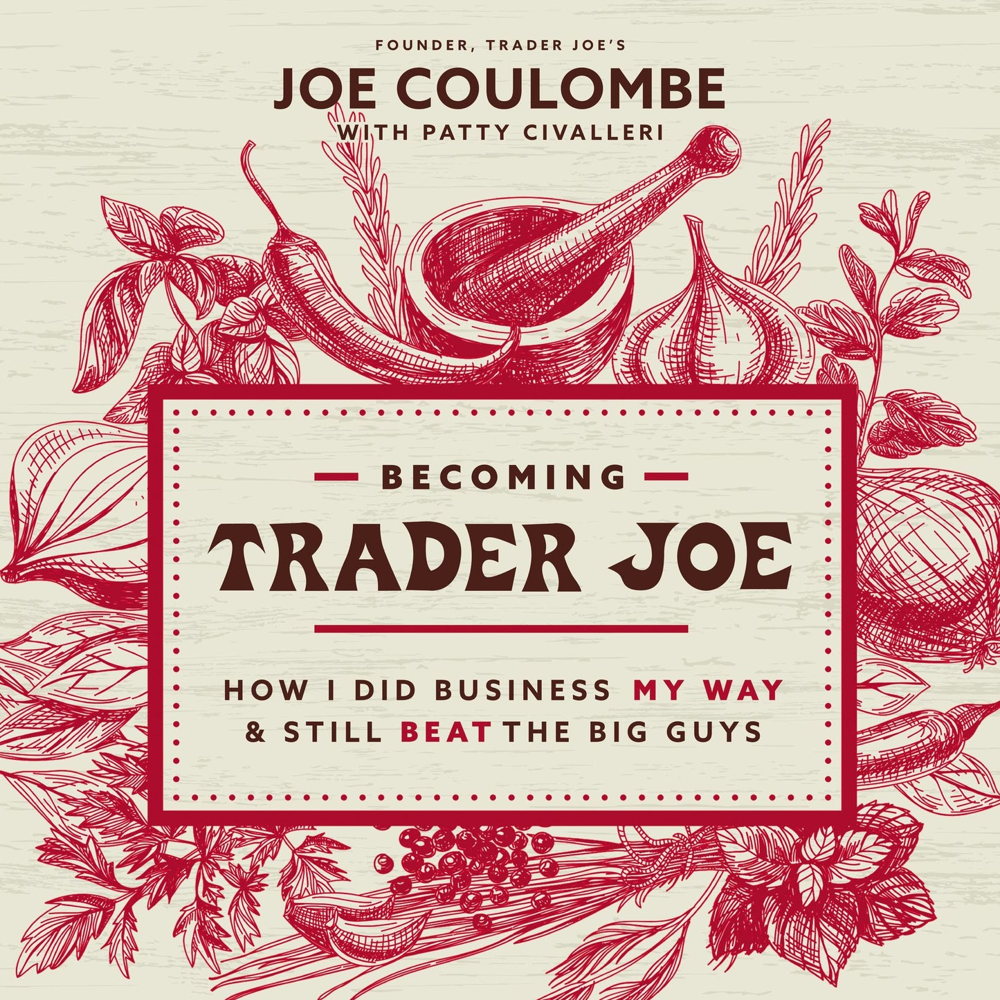 Becoming Trader Joe: How I Did Business My Way and Still Beat the Big Guys