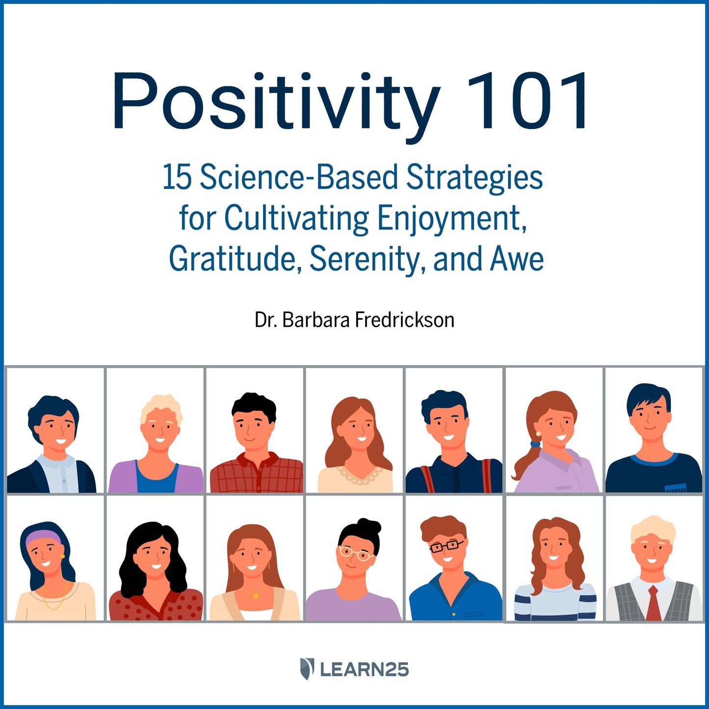 Positivity 101: 15 Science-Based Strategies for Cultivating Enjoyment, Gratitude, Serenity, and Awe