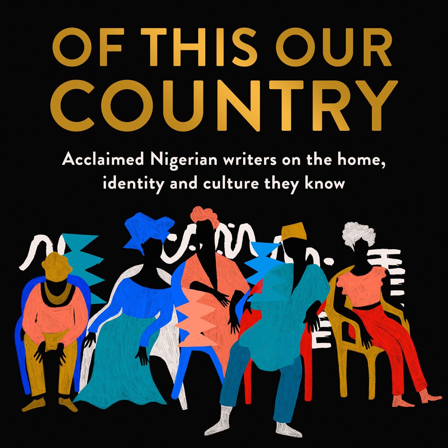 Of This Our Country: Acclaimed Nigerian writers on the home, identity and culture they know
