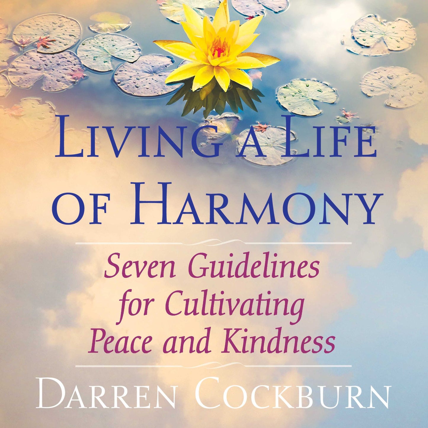 Living a Life of Harmony: Seven Guidelines for Cultivating Peace and Kindness