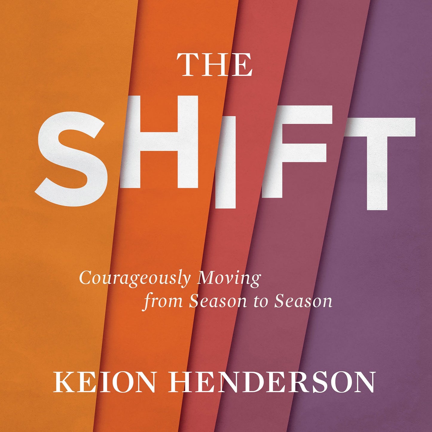 The Shift : Courageously Moving from Season to Season