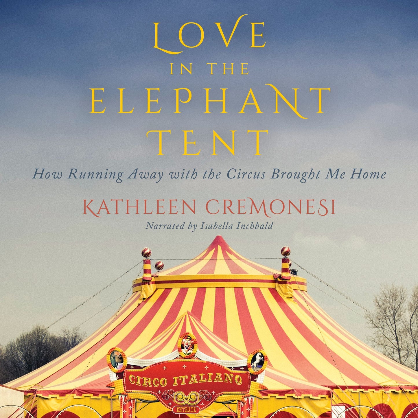 Love in the Elephant Tent: How Running Away with the Circus Brought Me Home