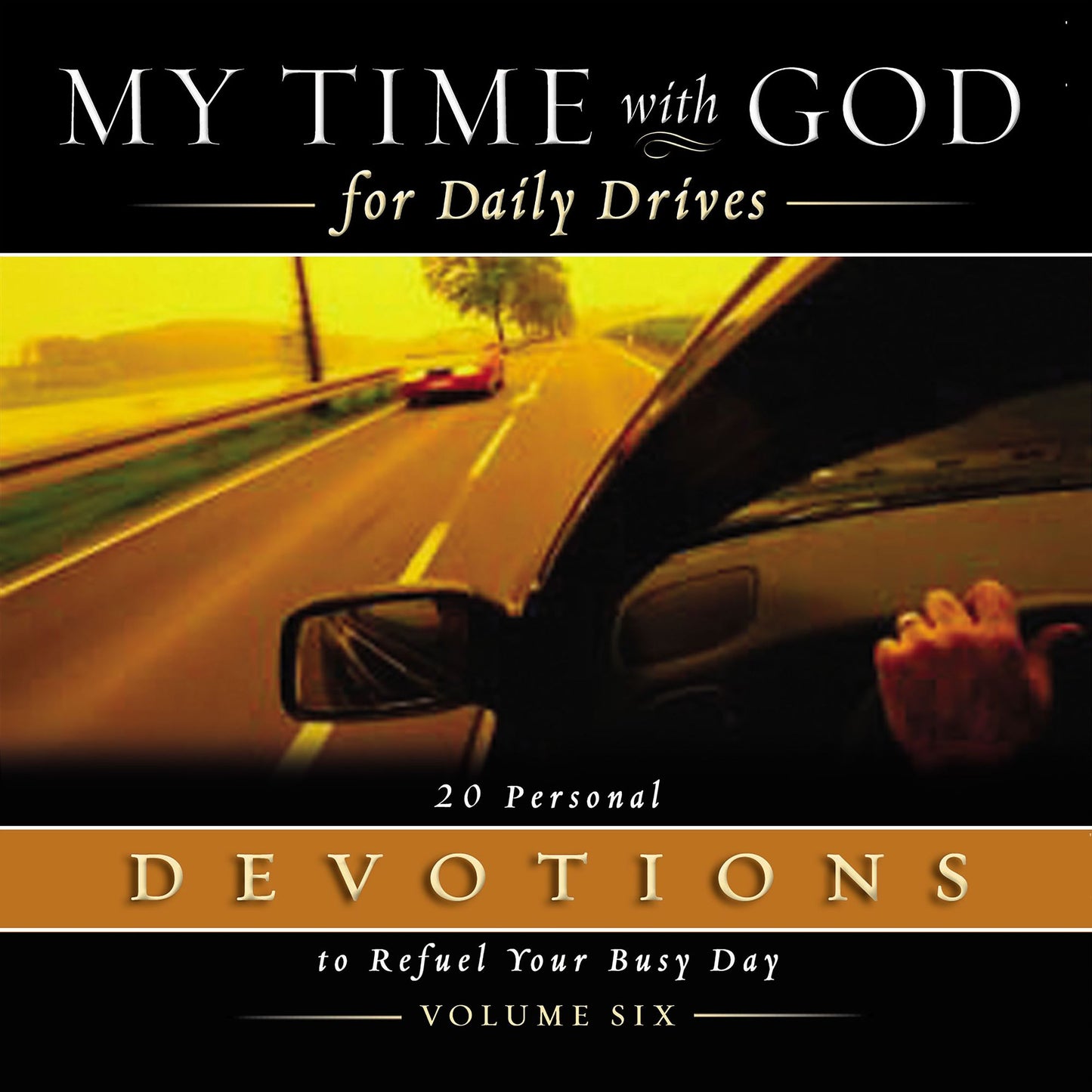 My Time With God For Daily Drives, Volume Six: 20 Personal Devotions to Refuel Your Busy Day