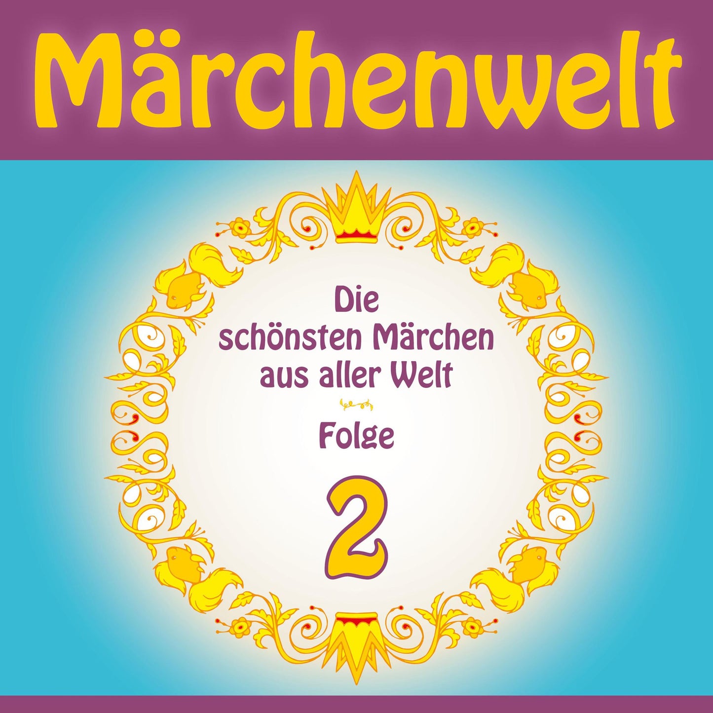 Märchenwelt - Die schönsten Märchen aus aller Welt. Folge 2: Weltmärchen aus Deutschland, Dänemark, Italien, Frankreich, Russland, Norwegen und dem Orient!