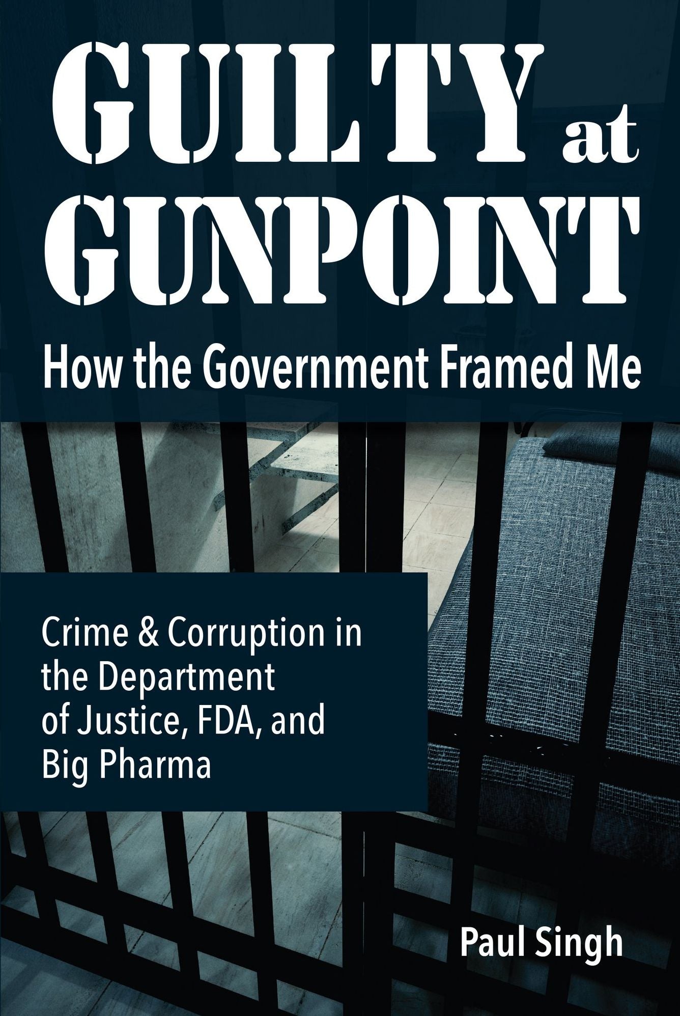 Guilty at Gunpoint: How the Government Framed Me