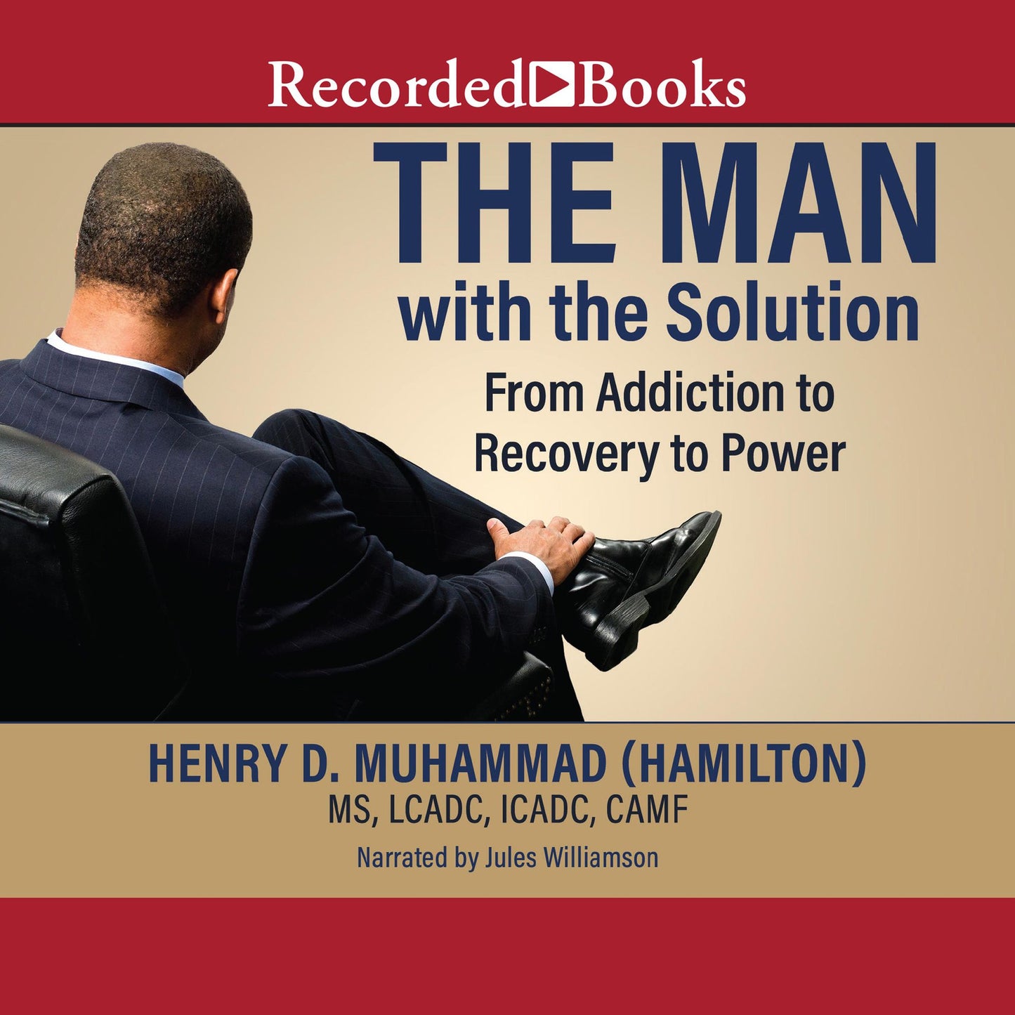 The Man with the Solution: From Addiction To Recovery To Power