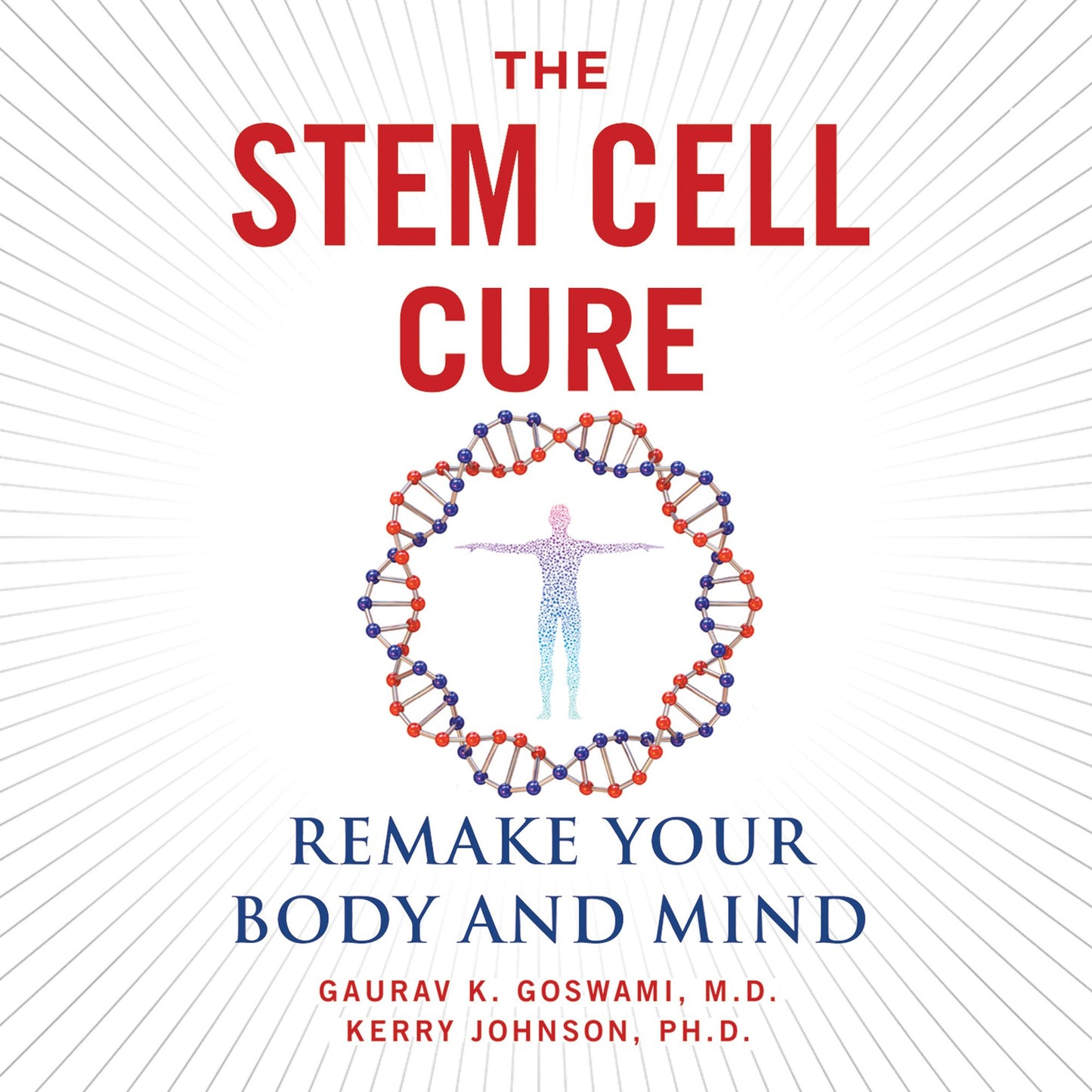 The Stem Cell Cure: Remake Your Body and Mind