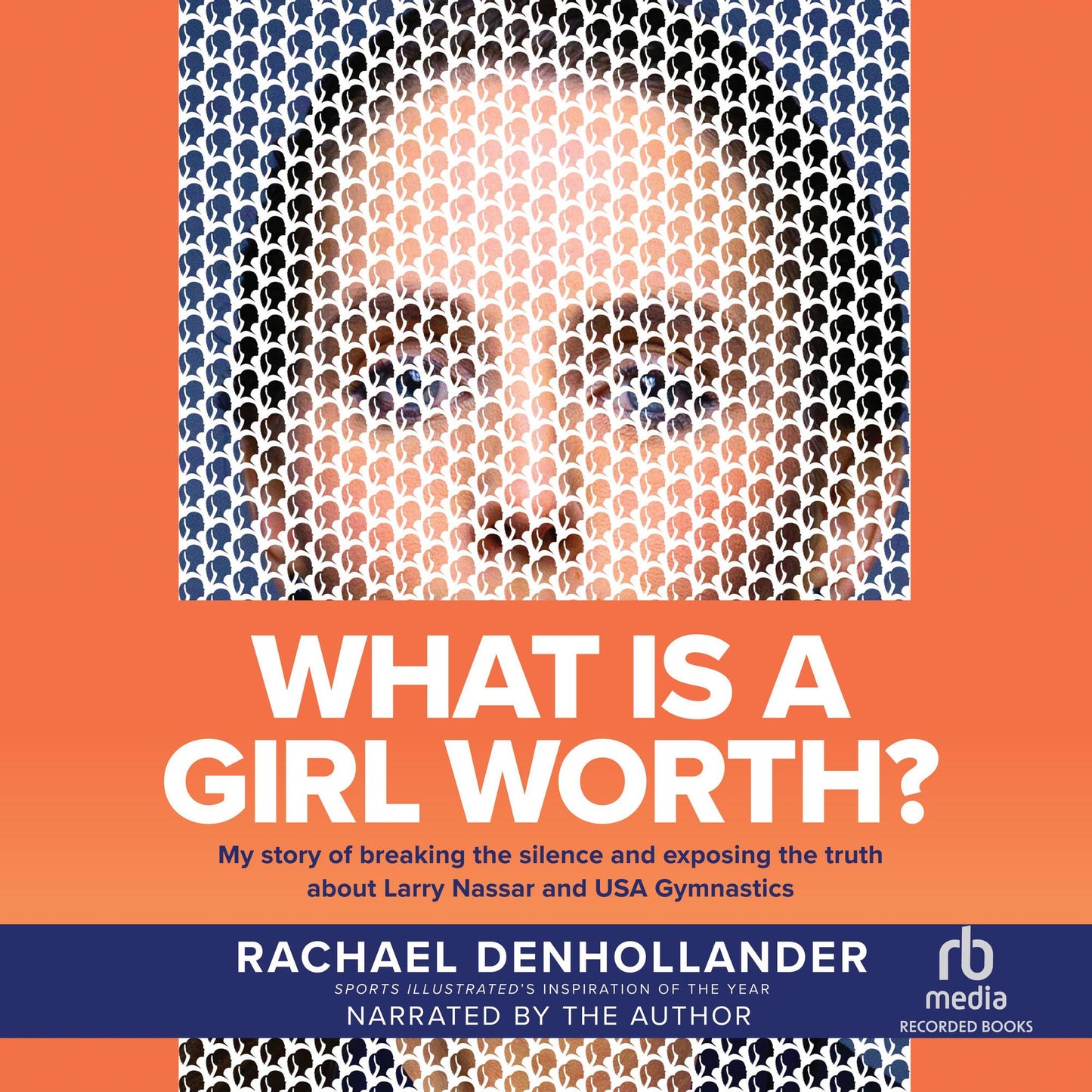 What is A Girl Worth?: My Story Of Breaking The Silence and Exposing The Truth About Larry Nassar and USA Gymnastics