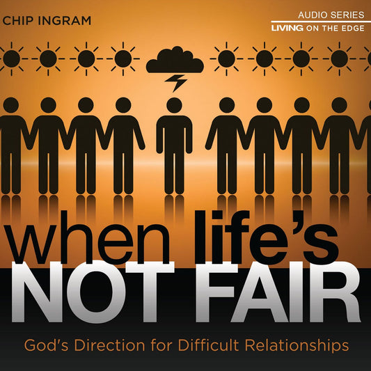 When Life's Not Fair: God's Direction for Difficult Relationships