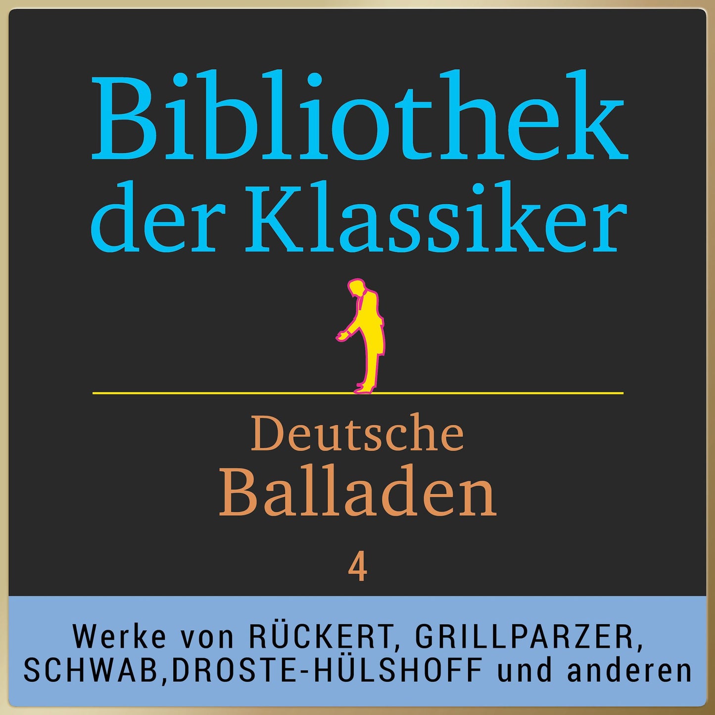 Bibliothek der Klassiker: Deutsche Balladen 4: Werke von Theodor Körner, Wilhelm Müller, Friedrich Rückert, Franz Grillparzer, Karl Gottlieb Prätzel, Gustav Schwab, August Graf von Platen, Karl Immermann, Annette von Droste-Hülshoff, Wilhelm Meinhold und