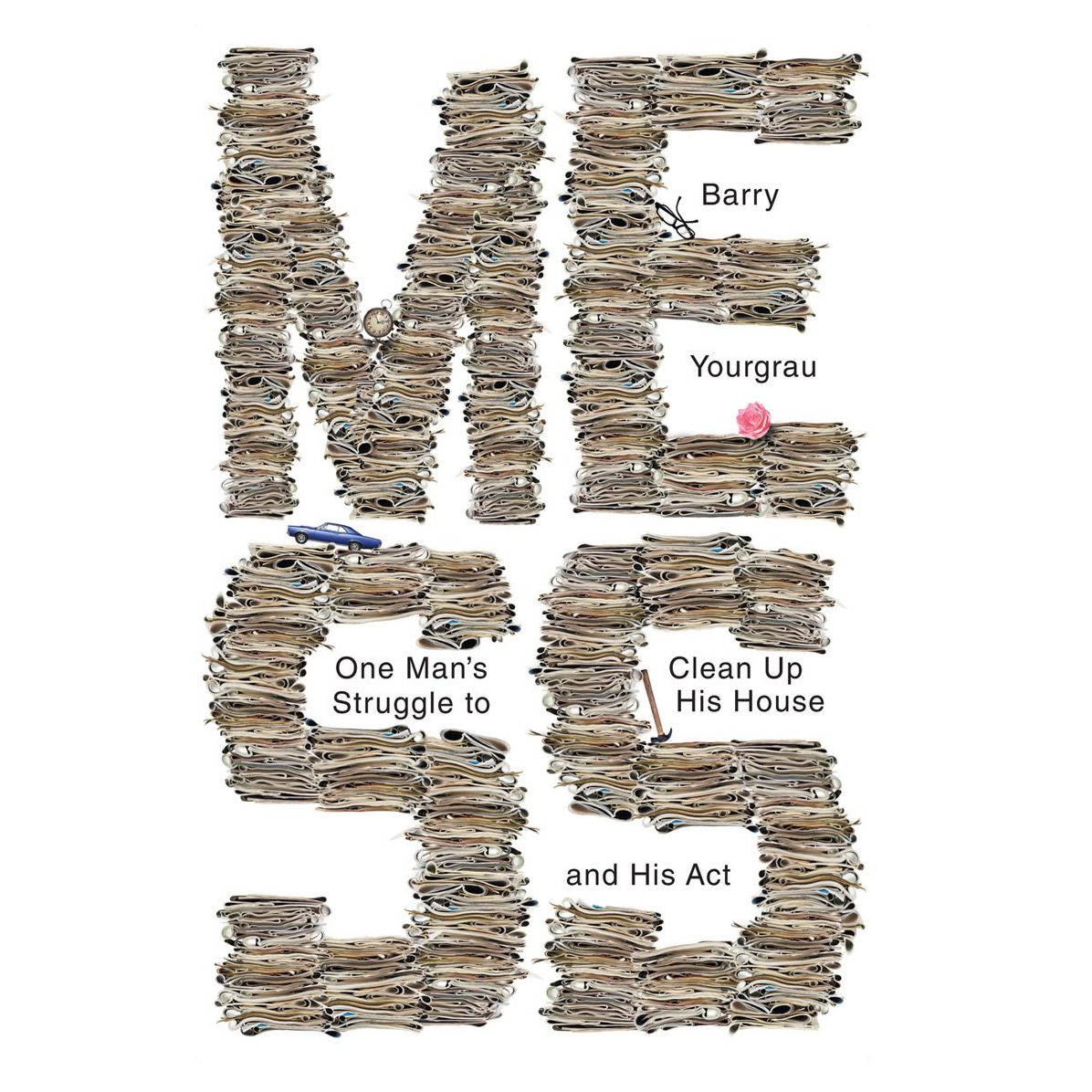 Mess: One Man's Struggle to Clean Up His House and His Act