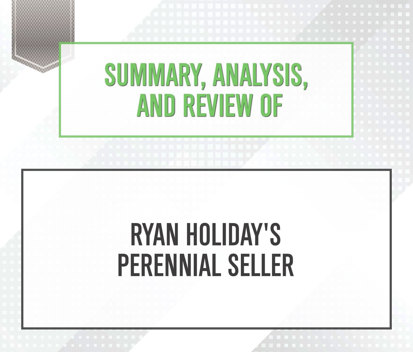 Summary, Analysis, and Review of Ryan Holiday's 'Perennial Seller'