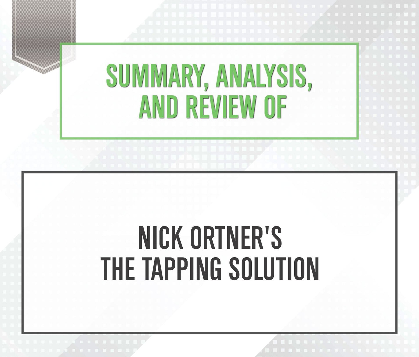 Summary, Analysis, and Review of Nick Ortner's 'The Tapping Solution'