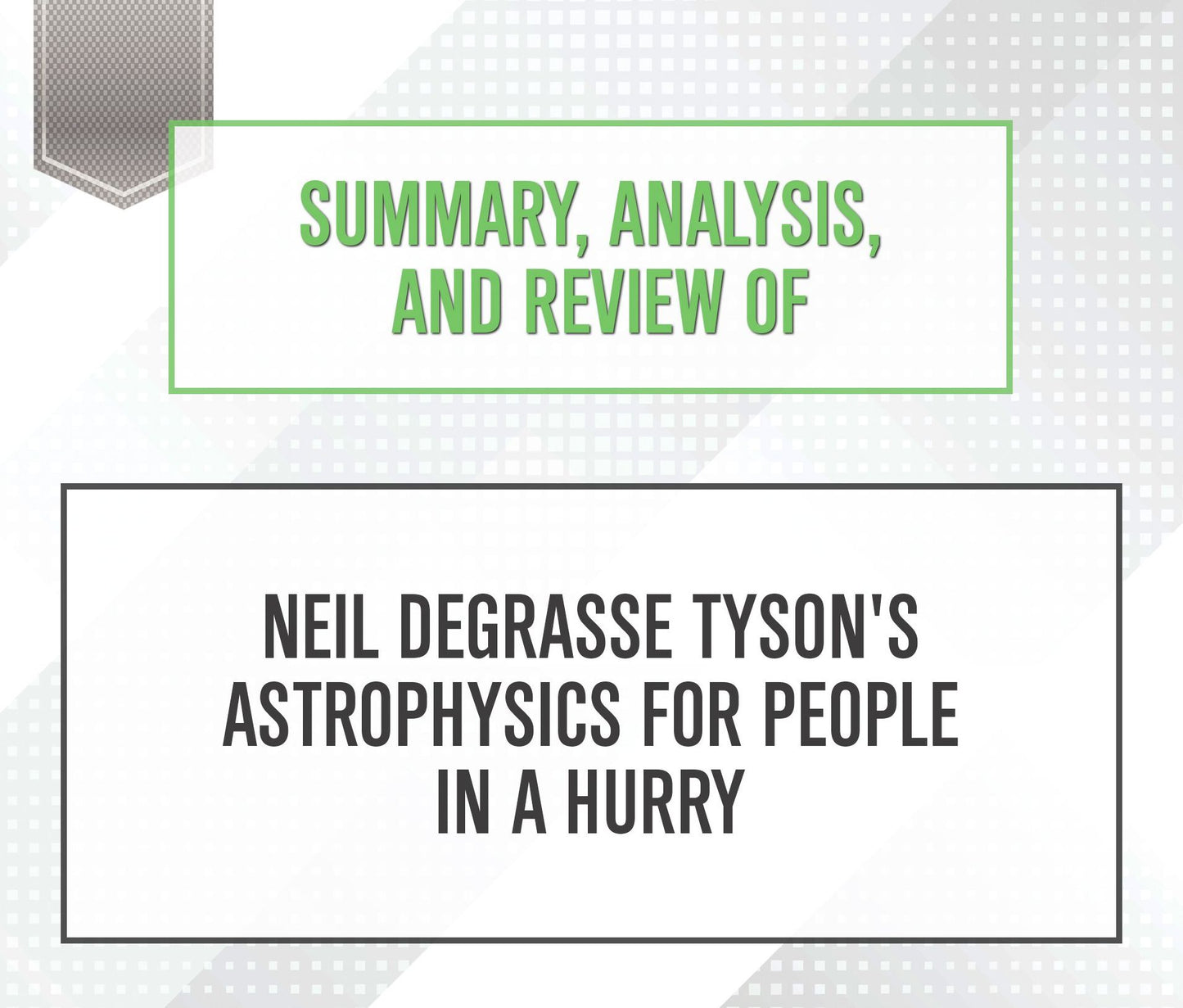 Summary, Analysis, and Review of Neil deGrasse Tyson's 'Astrophysics for People in a Hurry'