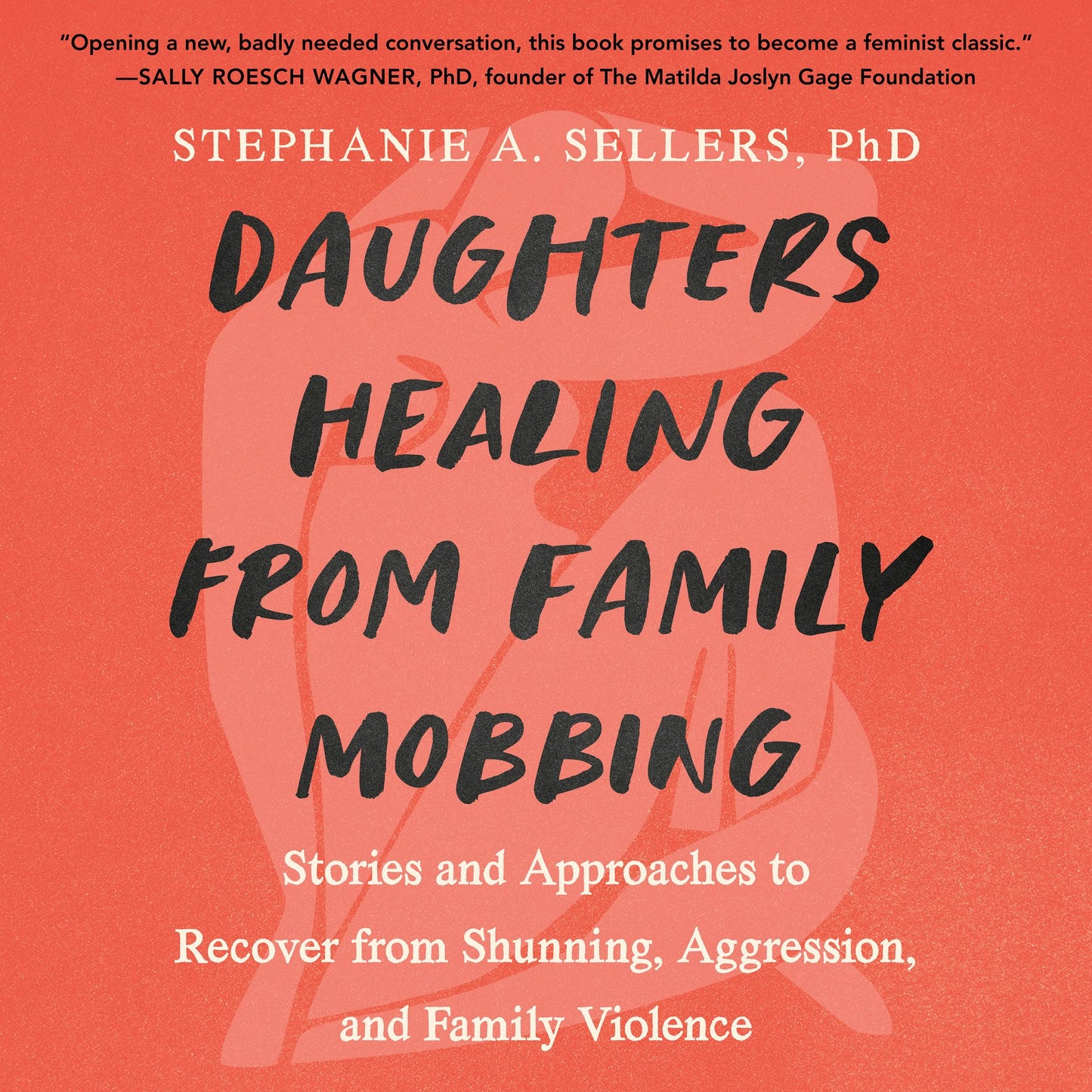 Daughters Healing from Family Mobbing: Stories and Approaches to Recover from Shunning, Aggression, and Family Violence