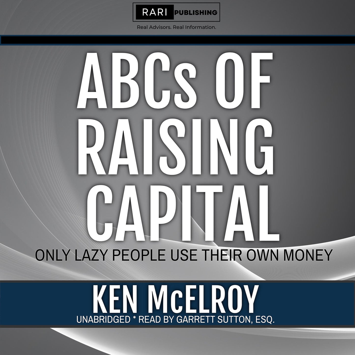 The ABCs of Raising Capital: Only Lazy People Use Their Own Money