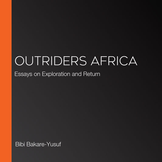 Outriders Africa: Essays on Exploration and Return