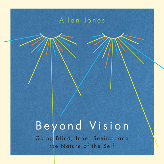 Beyond Vision: Going Blind, Inner Seeing, and the Nature of the Self
