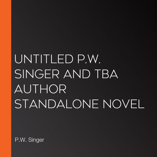 Untitled P.W. Singer and TBA Author Standalone Novel