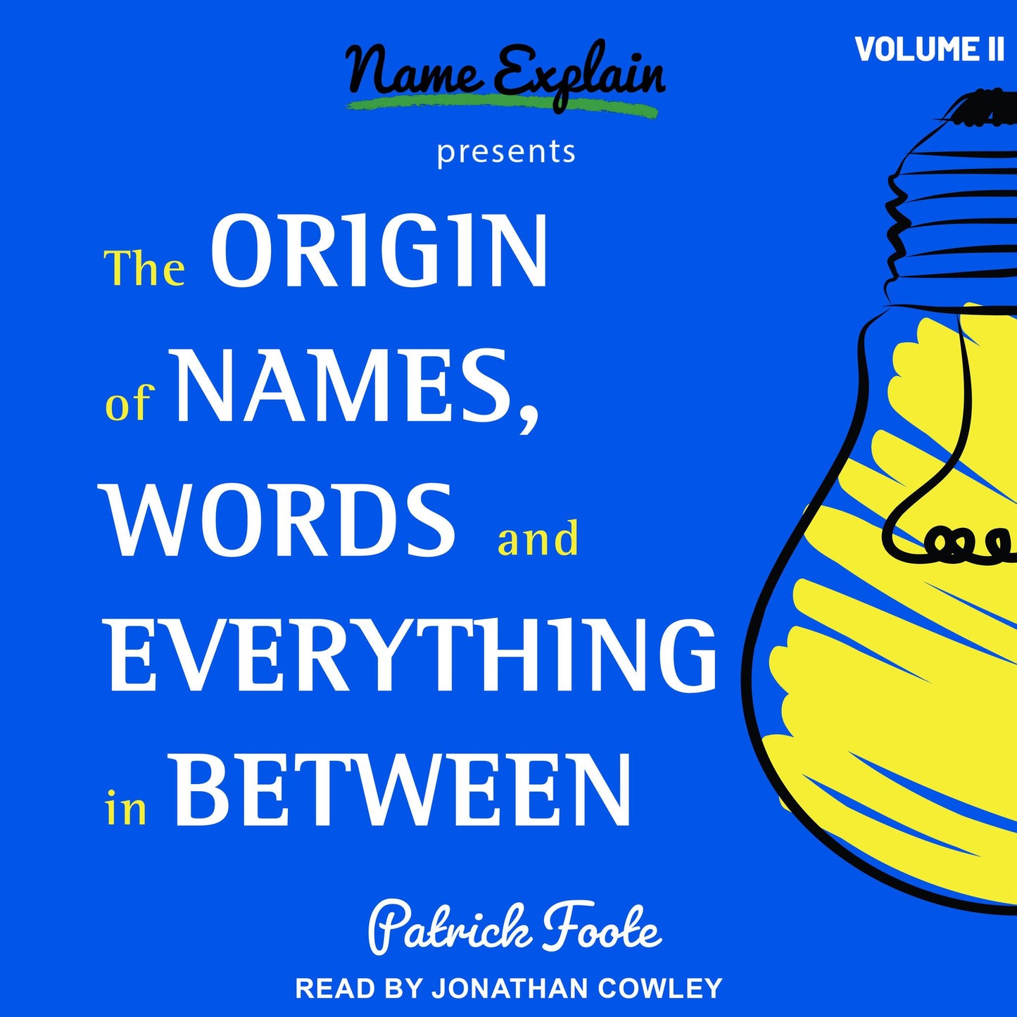 The Origin of Names, Words and Everything in Between : Volume II