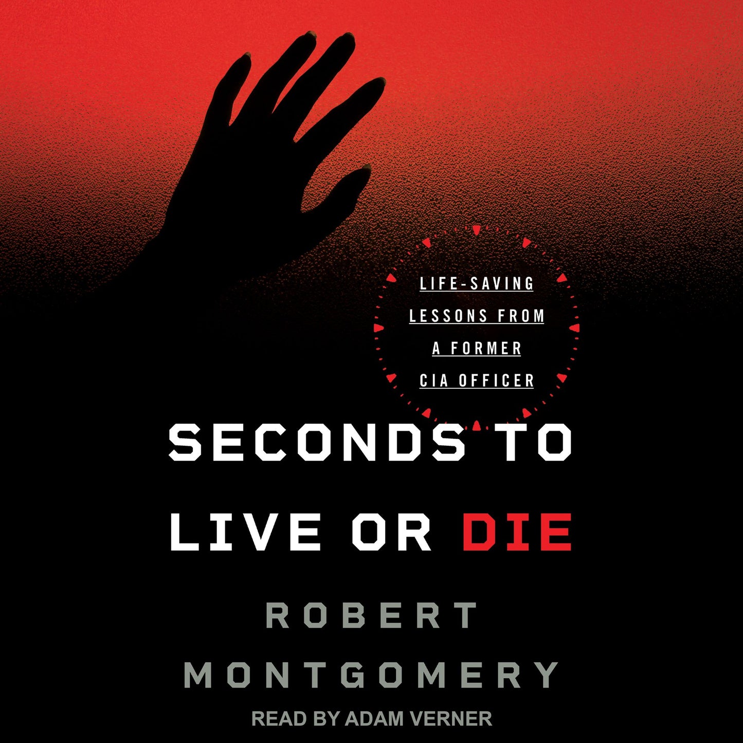 Seconds to Live or Die: Life-Saving Lessons from a Former CIA Officer