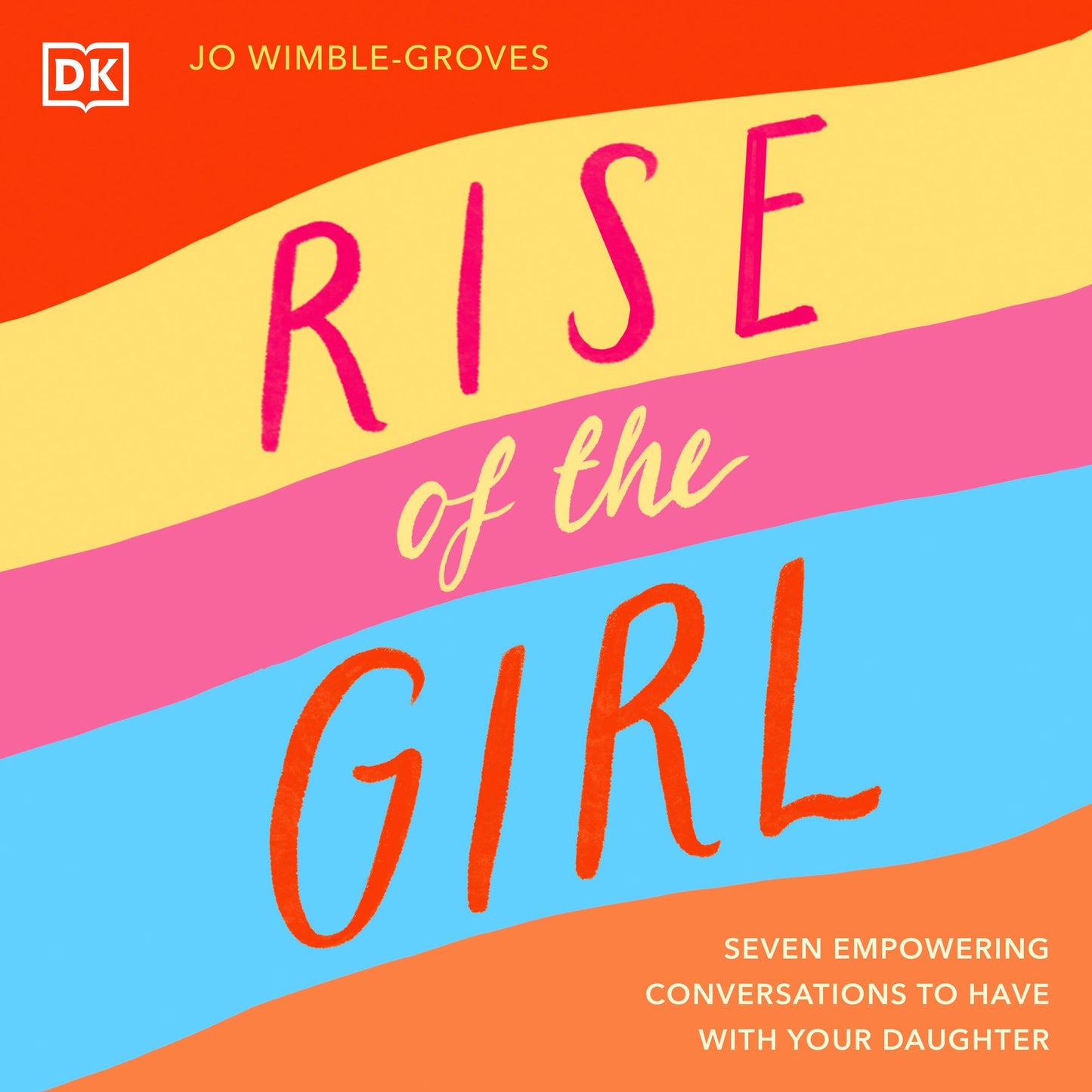 Rise of the Girl: Seven Empowering Conversations to Have with Your Daughter