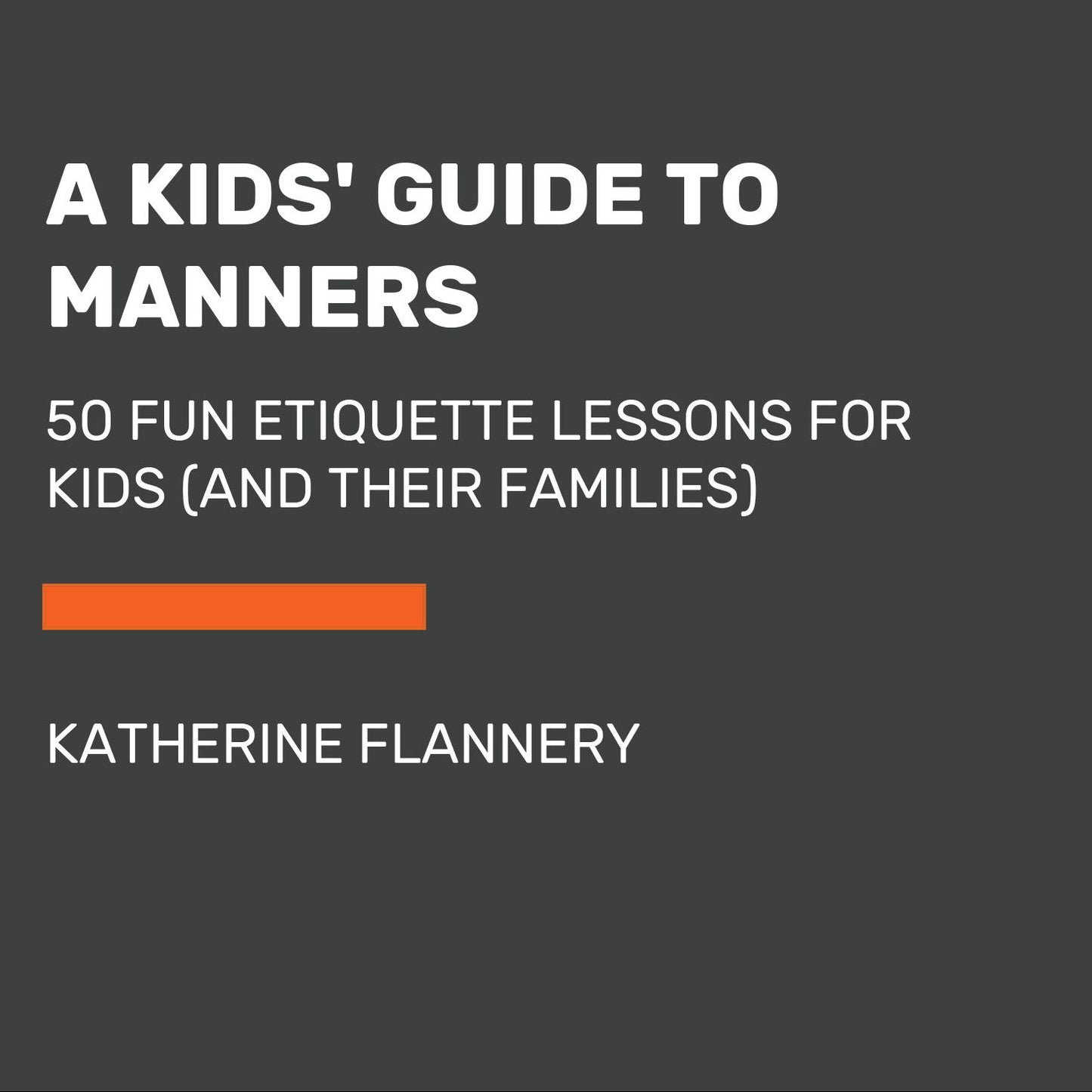 A Kids' Guide to Manners: 50 Fun Etiquette Lessons for Kids (and Their Families)