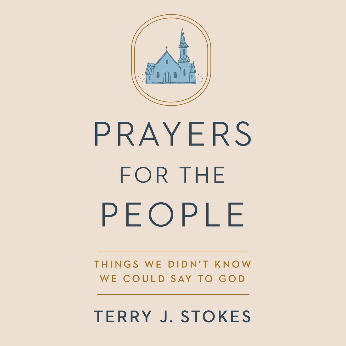 Prayers for the People: Things We Didn't Know We Could Say to God