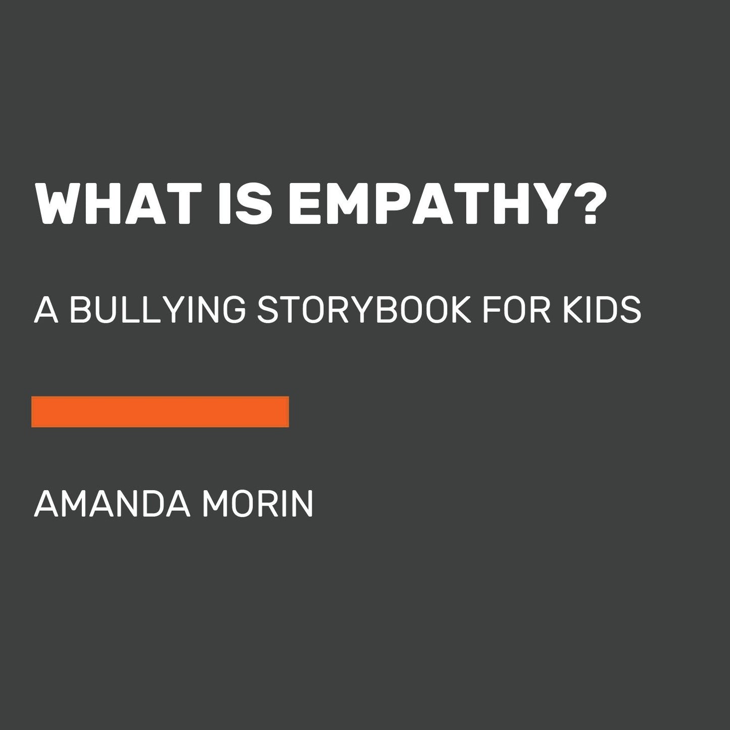 What Is Empathy?: A Bullying Storybook for Kids