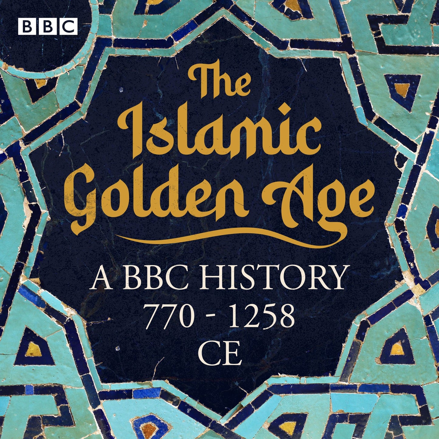 The Islamic Golden Age: A BBC history 770 - 1258 CE