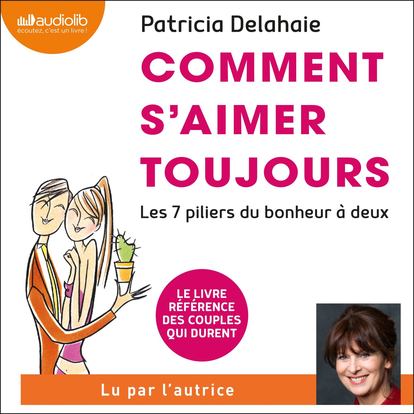 Comment s'aimer toujours : Les 7 piliers du bonheur à deux
