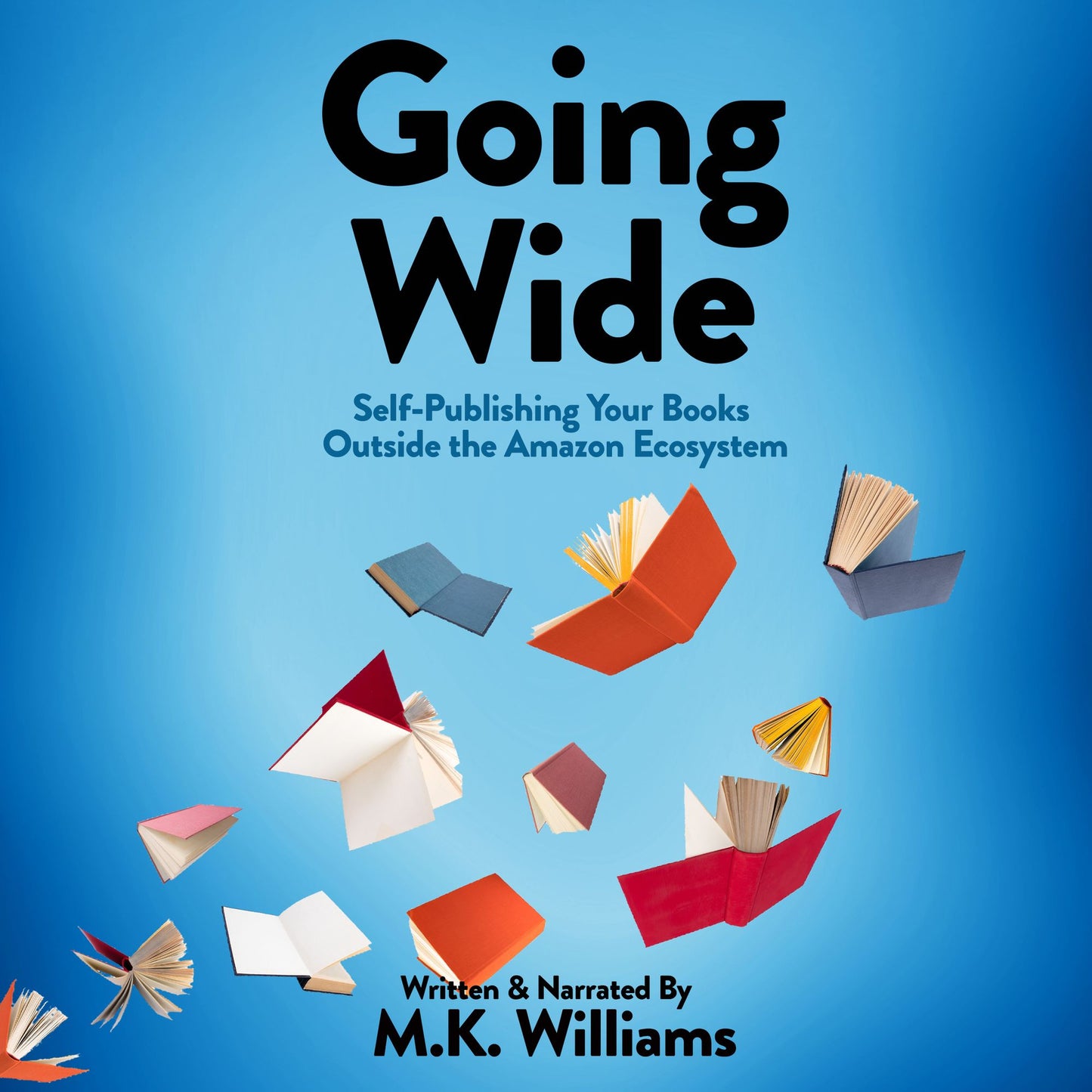 Going Wide : Self-Publishing Your Books Outside The Amazon Ecosystem