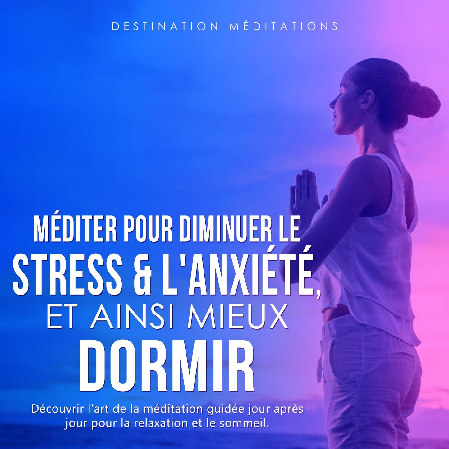 Méditer pour diminuer le stress & l'anxiété, et ainsi mieux dormir: Découvrir l'art de la méditation guidée jour après jour pour la relaxation et le sommeil. La pleine conscience et la respiration essentielle