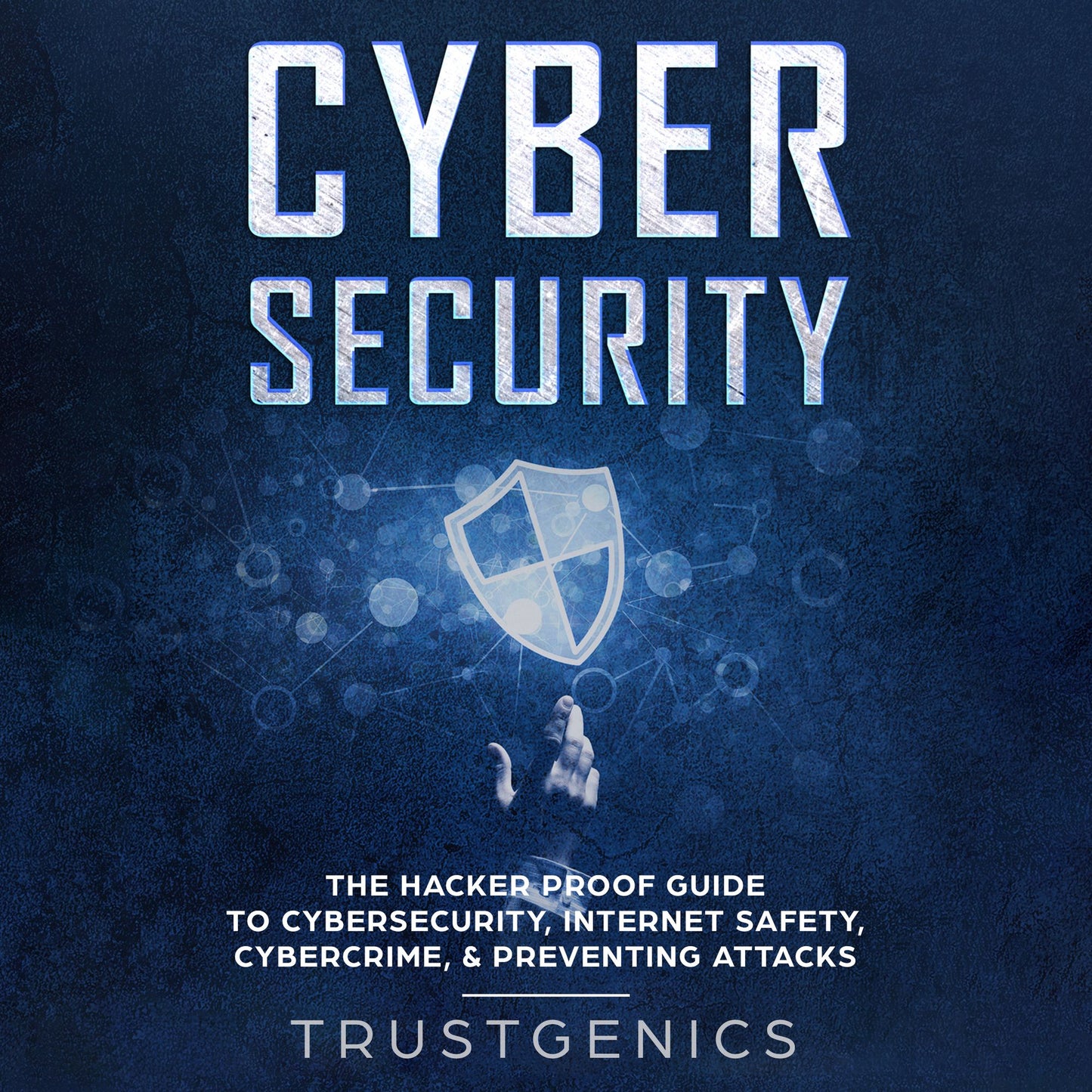 Cybersecurity: The Hacker Proof Guide to Cybersecurity, Internet Safety, Cybercrime, & Preventing Attacks